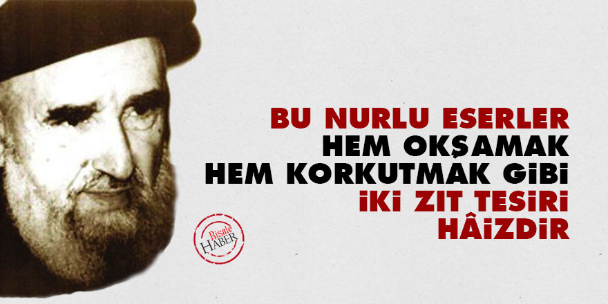 Bu nurlu eserler hem okşamak, hem korkutmak gibi iki zıt tesiri hâizdir