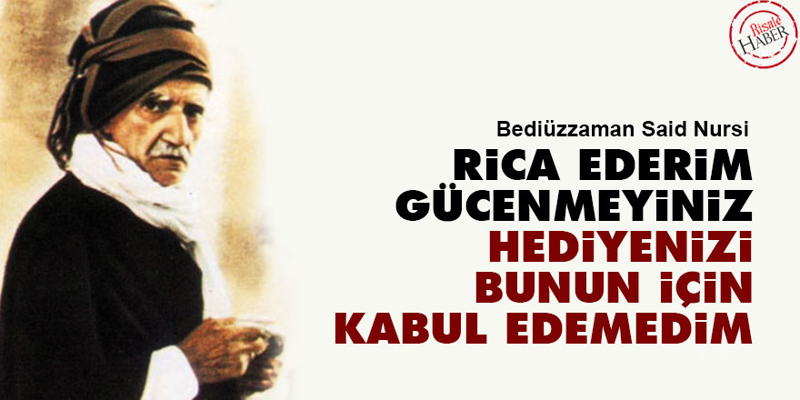 Rica ederim gücenmeyiniz hediyenizi bunun için kabul edemedim