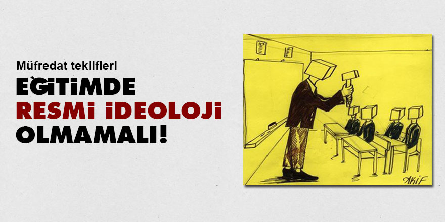 Eğitimde resmi ideoloji olmamalı!