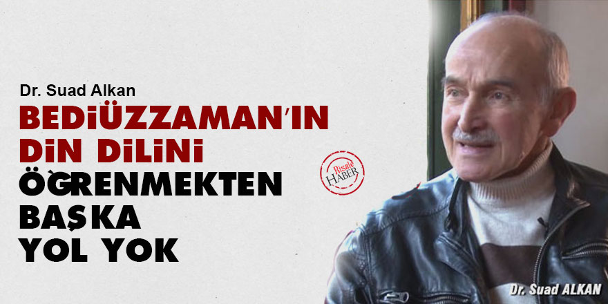 Bediüzzaman’ın din dilini öğrenmekten başka yol yok