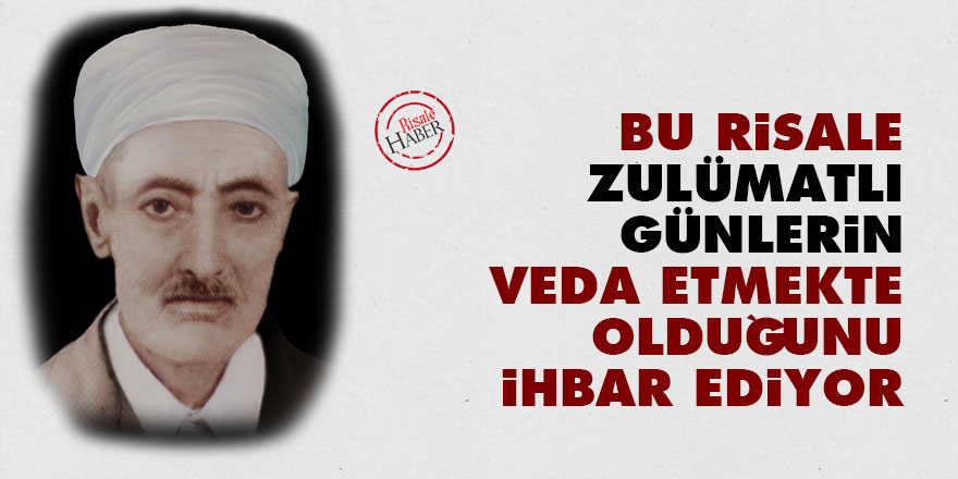 Bu risale zulümatlı günlerin veda etmekte olduğunu ihbar ediyor
