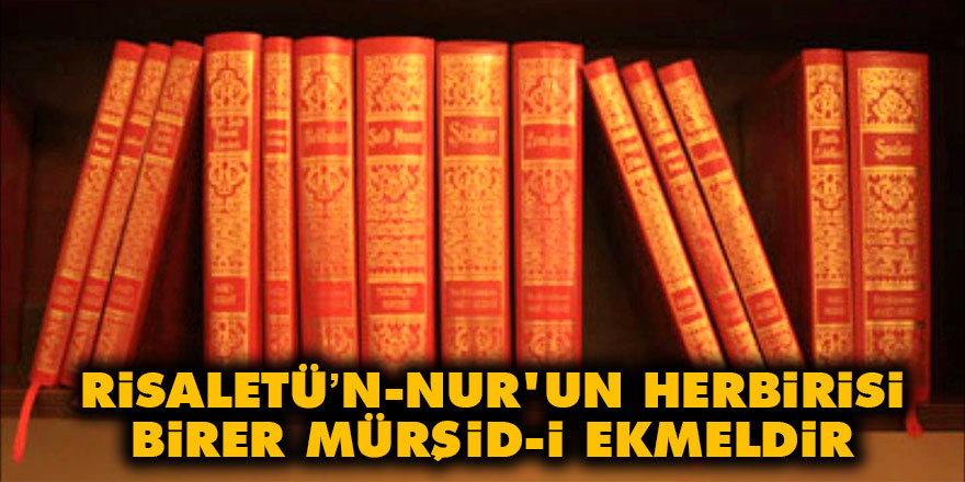 Risaletü’n-Nur'un herbirisi birer mürşid-i ekmeldir