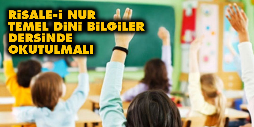 Risale-i Nur, temel dini bilgiler dersinde okutulmalı