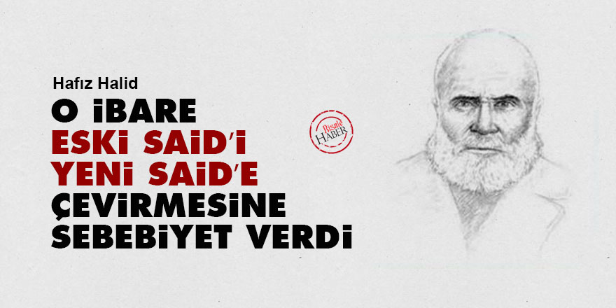 O ibare, Eski Said’i Yeni Said’e çevirmesine sebebiyet vermiştir