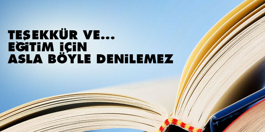 Teşekkür ve eğitim için asla bu denilemez