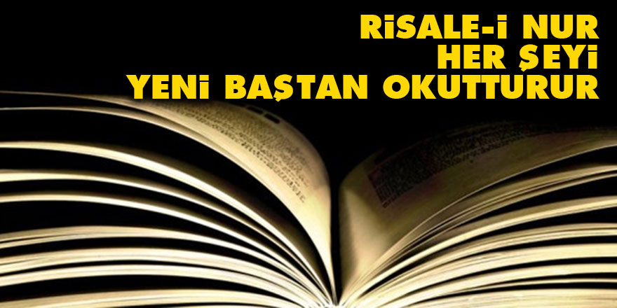 Risale-i Nur, her şeyi yeni baştan okutturur