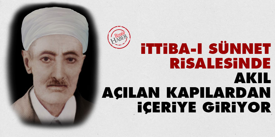 İttiba-ı sünnet risalesinde akıl açılan kapılardan içeriye giriyor