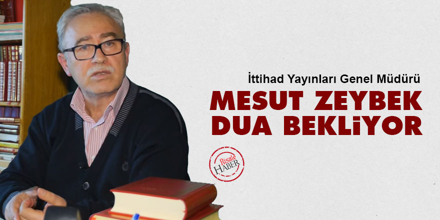 Mesut Zeybek dua bekliyor