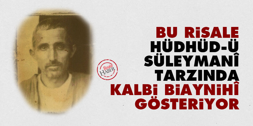 Bu risale, hüdhüd-ü Süleymanî tarzında, kalbi biaynihî gösteriyor