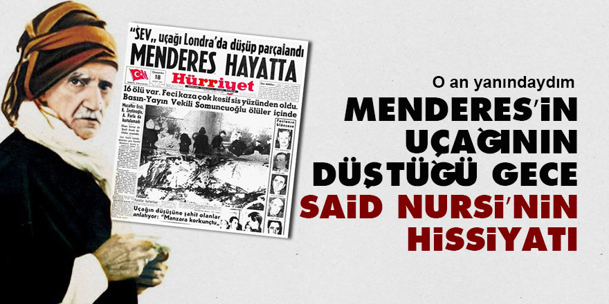 Menderes’in uçağının düştüğü gece Said Nursi’nin hissiyatı