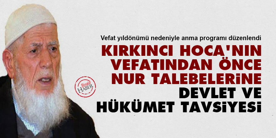 Kırkıncı Hoca'nın vefatından önce Nur talebelerine devlet ve hükümet tavsiyesi
