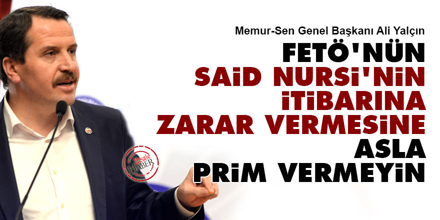 FETÖ'nün Said Nursi'nin itibarına zarar vermesine asla prim vermeyin
