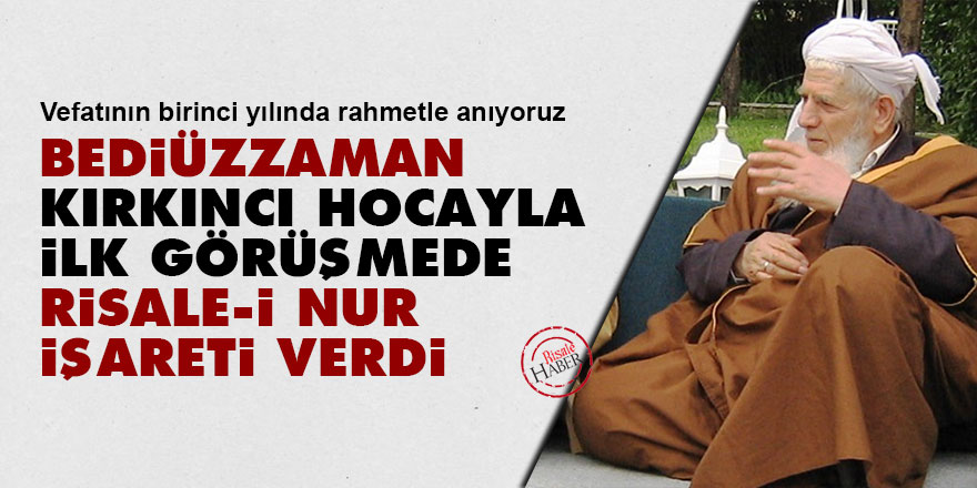 Bediüzzaman, ilk defa gelen Kırkıncı Hocaya Risale-i Nur işareti verdi