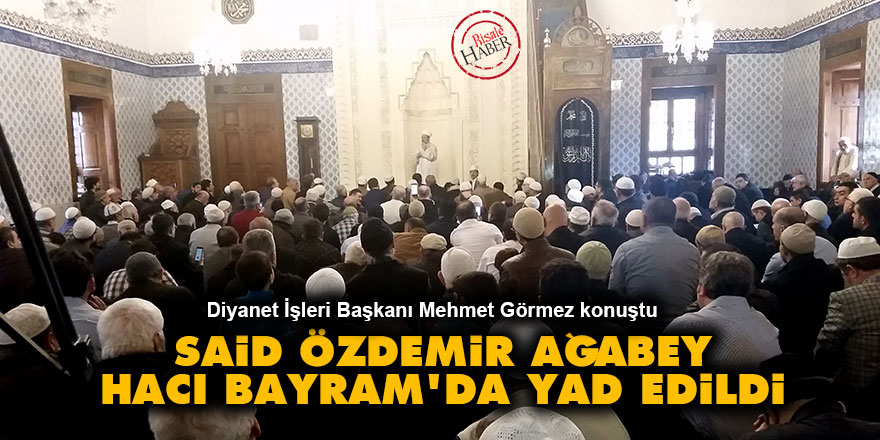Said Özdemir ağabey Hacı Bayram'da yad edildi