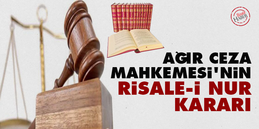 Ağır Ceza Mahkemesi'nin Risale-i Nur kararı