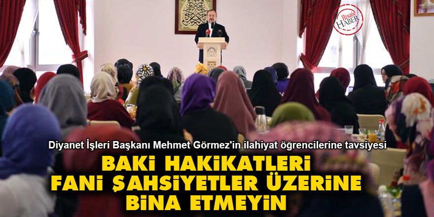 Baki hakikatleri fani şahsiyetler üzerine bina etmeyin