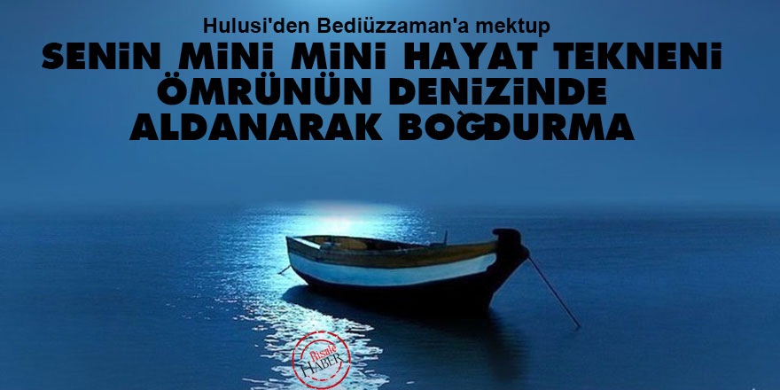 Senin mini mini hayat tekneni ömrünün denizinde aldanarak boğdurma