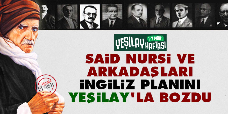 Said Nursi ve arkadaşları İngiliz planını Yeşilay'la bozdu