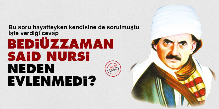 Bediüzzaman Said Nursi neden evlenmedi? İşte verdiği cevap