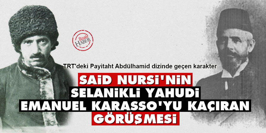 Said Nursi'nin Selanikli Yahudi Emanuel Karasso'yu kaçıran görüşmesi