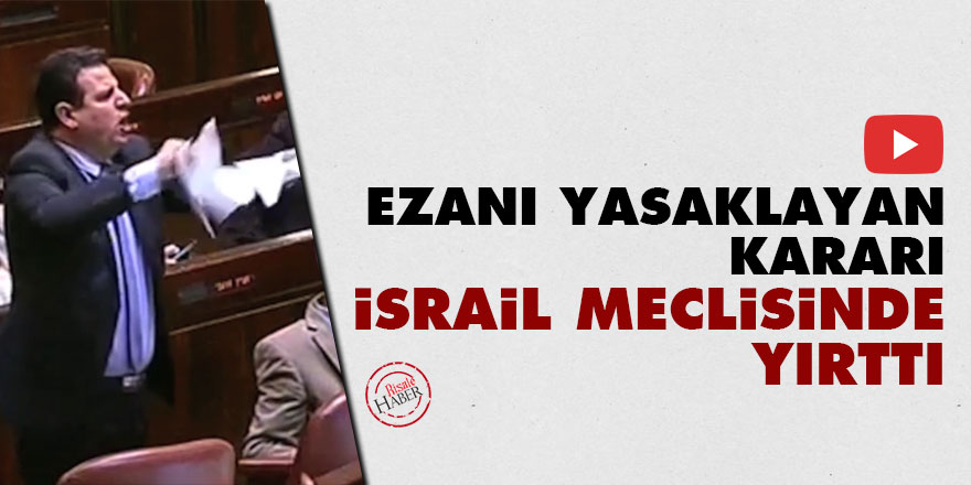 Ezanı yasaklayan kararı İsrail meclisinde yırttı