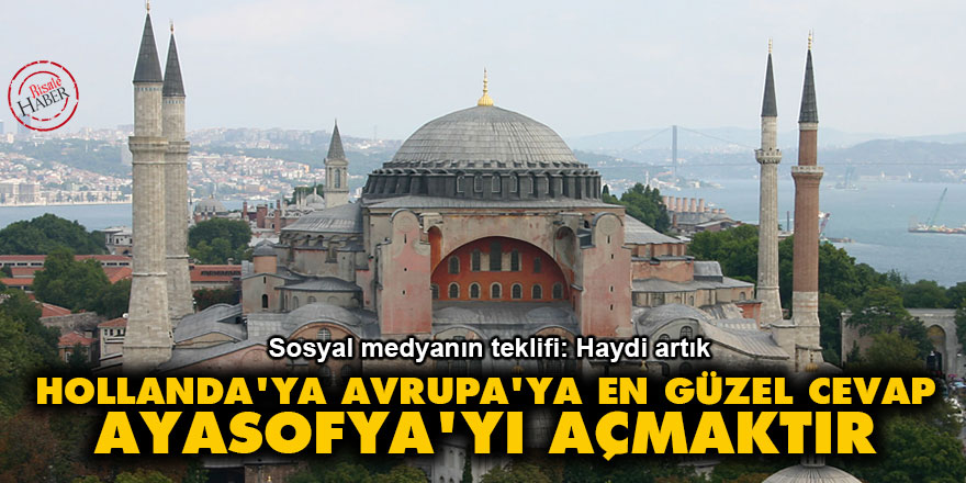 Hollanda'ya Avrupa'ya en güzel cevap Ayasofya'yı açmaktır