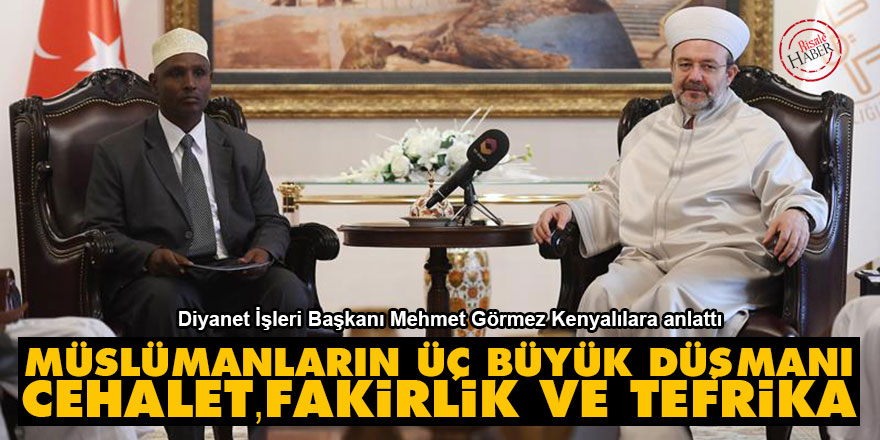 Müslümanların üç büyük düşmanı: Cehalet, fakirlik ve tefrika