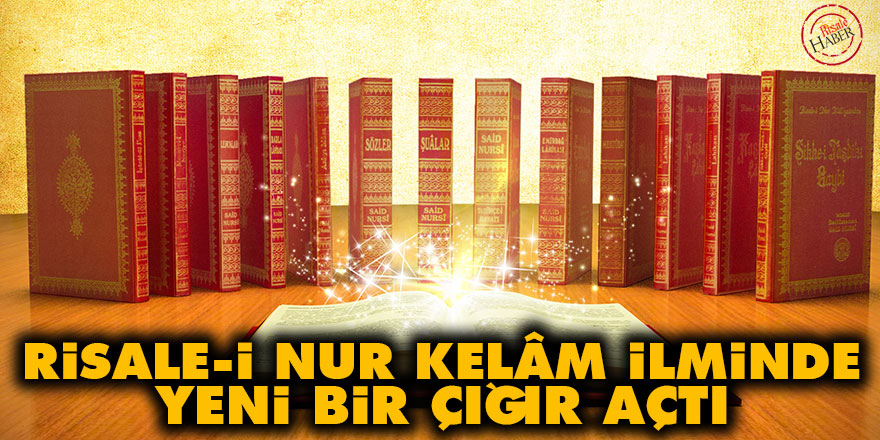Risale-i Nur Kelâm ilminde yeni bir çığır açtı
