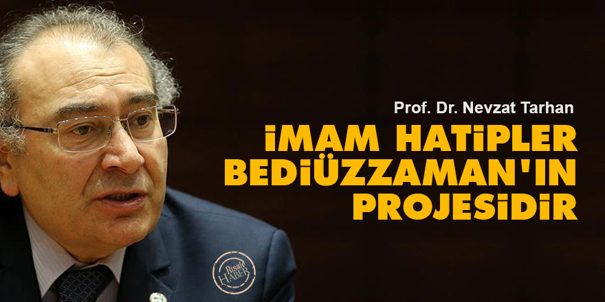 İmam hatipler Bediüzzaman'ın projesidir