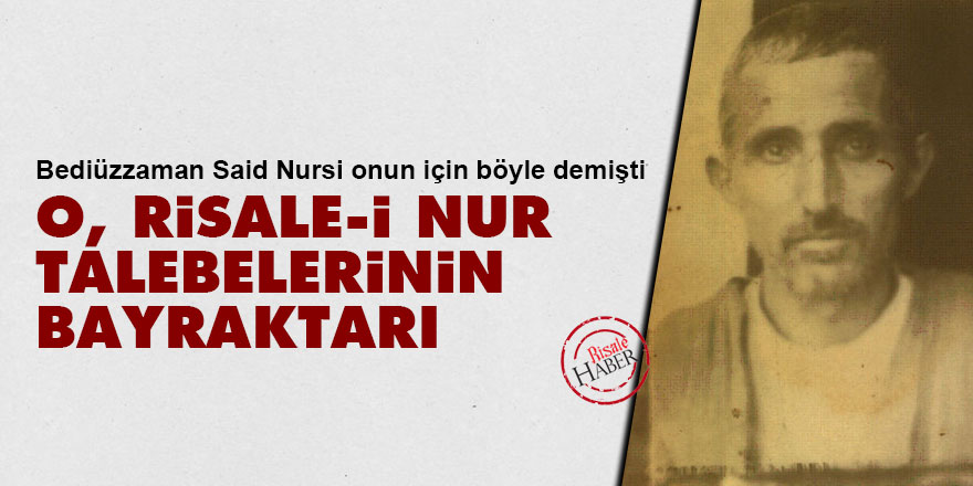 Bediüzzaman: O Risale-i Nur talebelerinin bayraktarı