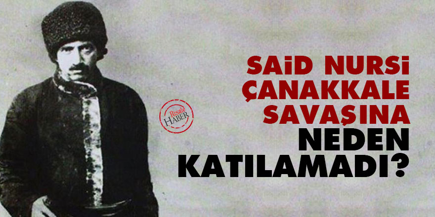 Said Nursi Çanakkale Savaşına neden katılamadı?