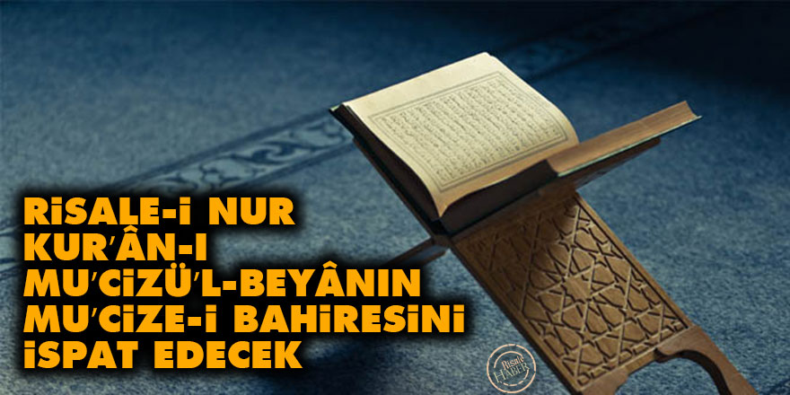 Risale-i Nur, Kur’ân-ı Mu’cizü’l-Beyânın mu’cize-i bahiresini ispat edecek