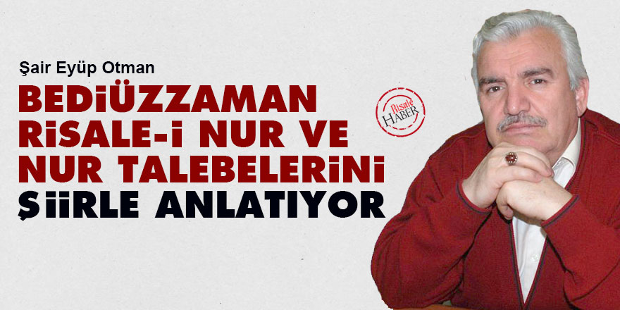 Bediüzzaman, Risale-i Nur ve Nur talebelerini şiirle anlatıyor