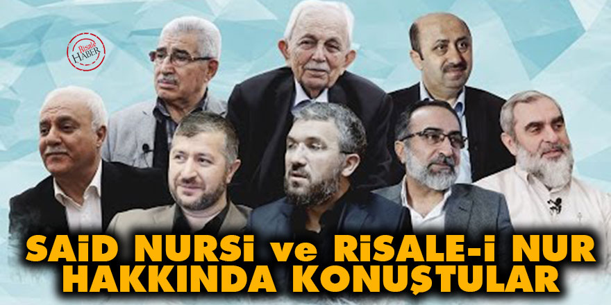 Said Nursi ve Risale-i Nur hakkında konuştular