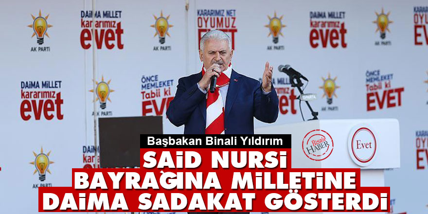 Başbakan Yıldırım: Said Nursi bayrağına, milletine daima sadakat gösterdi