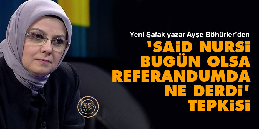 Böhürler'den 'Said Nursi bugün olsa referandumda ne derdi' uyarısı