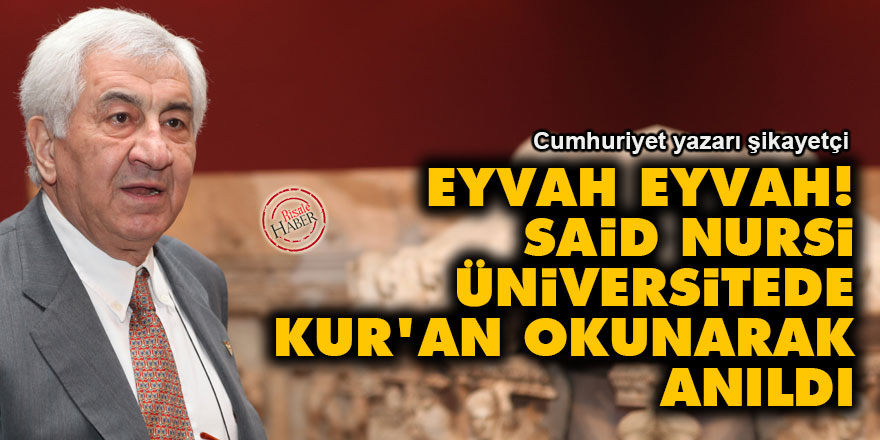 Eyvah eyvah! Said Nursi üniversitede Kur'an okunarak anıldı