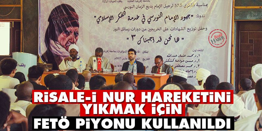 Risale-i Nur hareketini yıkmak için FETÖ piyonu kullanıldı