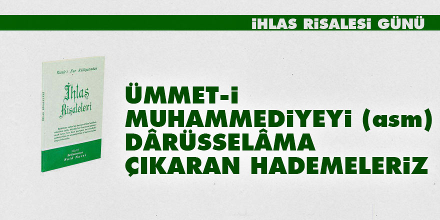 Ümmet-i Muhammediyeyi (asm) Dârüsselâma çıkaran hademeleriz