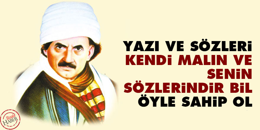 Bediüzzaman: Yazı ve sözleri kendi malın ve senin sözlerindir bil, öyle sahip ol