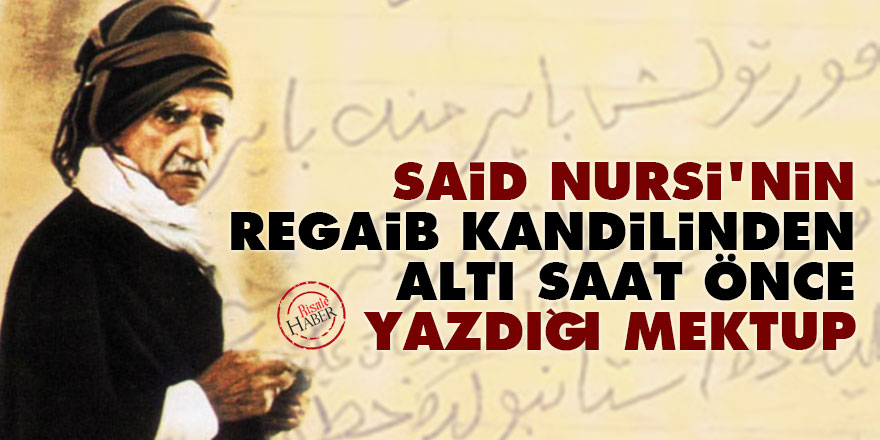 Said Nursi'nin Regaib kandilinden altı saat önce yazdığı mektup