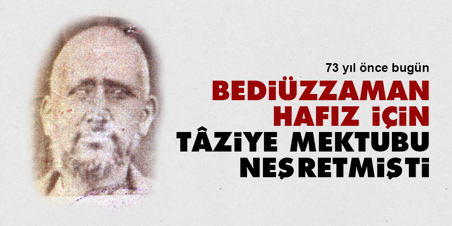 Bediüzzaman, hafız için tâziye mektubu neşretmişti