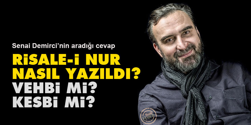 Risale-i Nur nasıl yazıldı? Vehbi mi, kesbi mi?