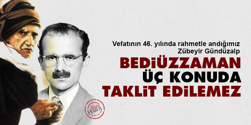 Zübeyir Gündüzalp: Bediüzzaman, üç konuda taklit edilemez
