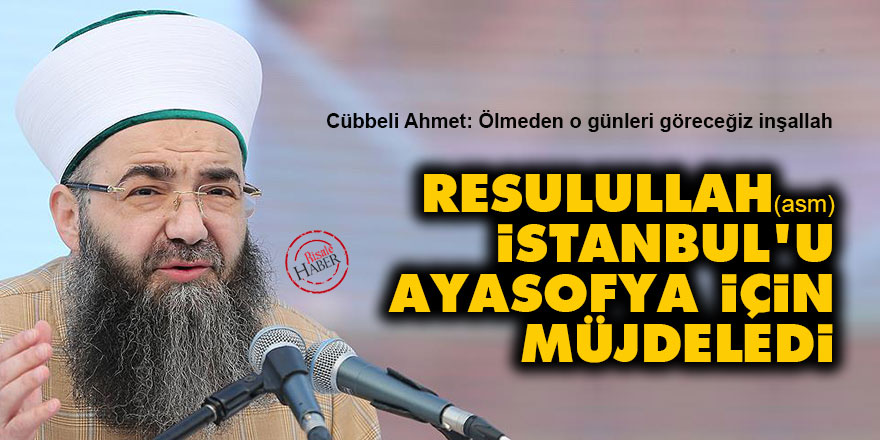 Resulullah (asm) İstanbul'u Ayasofya için müjdeledi
