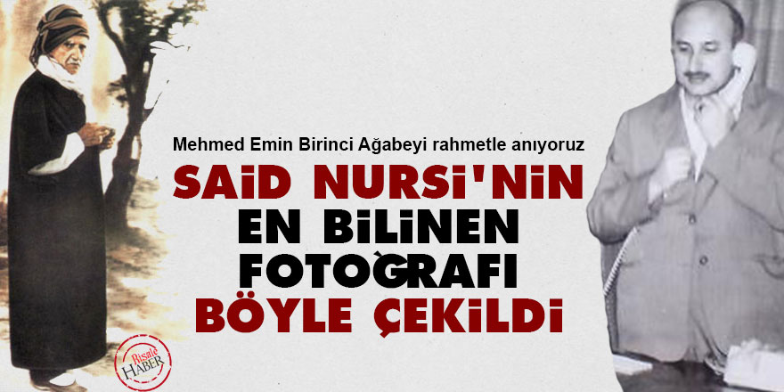 Merhum Mehmet Birinci ağabey: Said Nursi'nin en bilinen fotoğrafı böyle çekildi