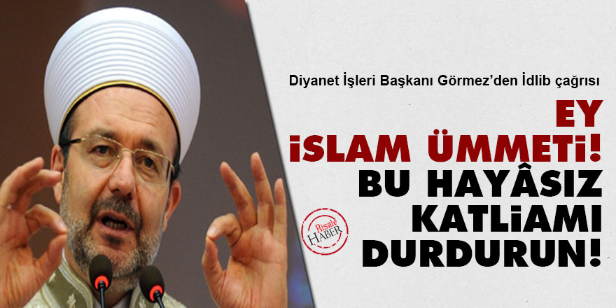 Ey İslam ümmeti! Bu hayâsız katliamı durdurun!
