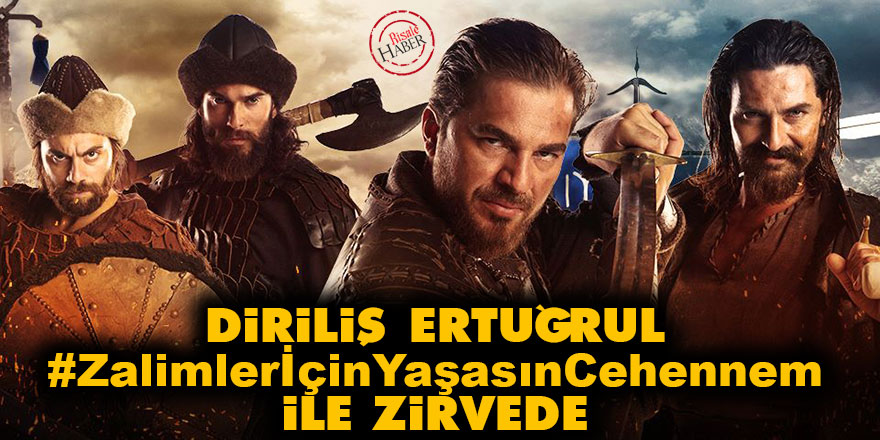 Diriliş Ertuğrul #ZalimlerİçinYaşasınCehennem ile zirvede
