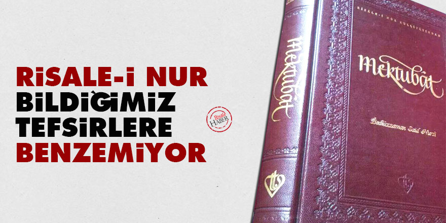 Risale-i Nur, bildiğimiz tefsirlere benzemiyor