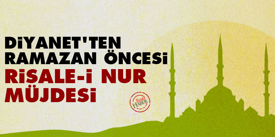 Diyanet'ten Ramazan öncesi Risale-i Nur müjdesi